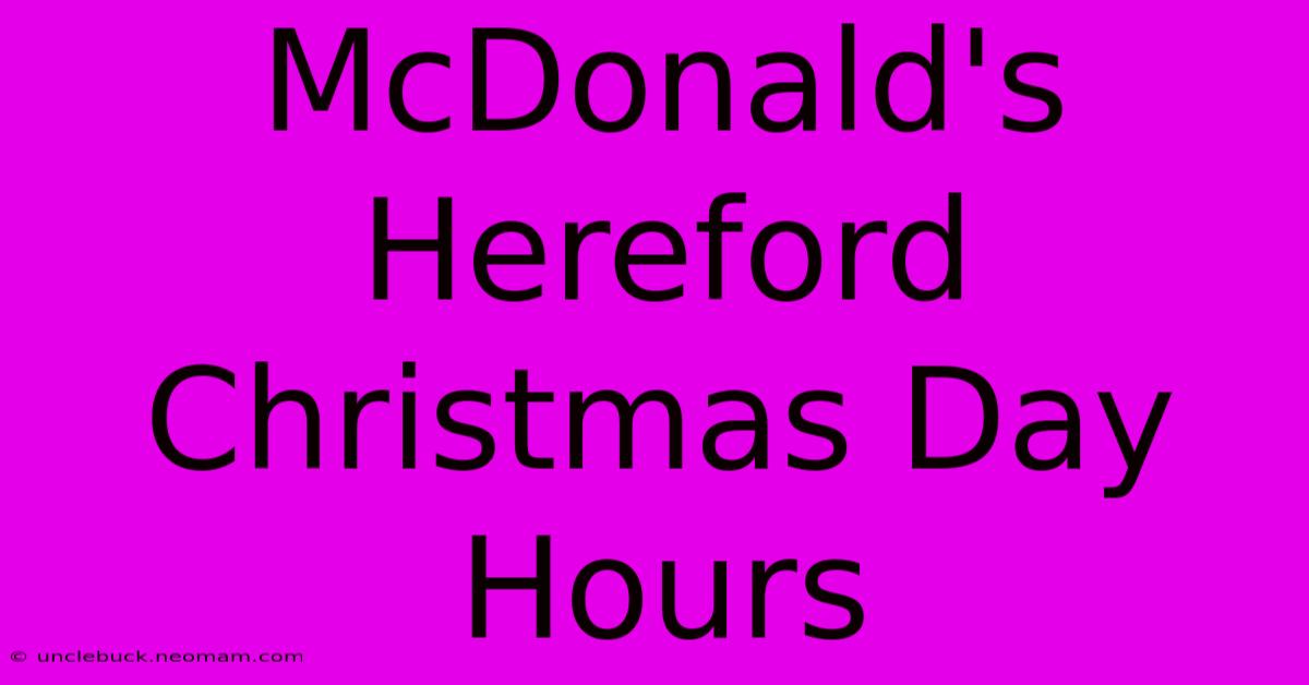 McDonald's Hereford Christmas Day Hours