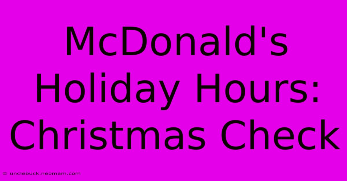 McDonald's Holiday Hours: Christmas Check