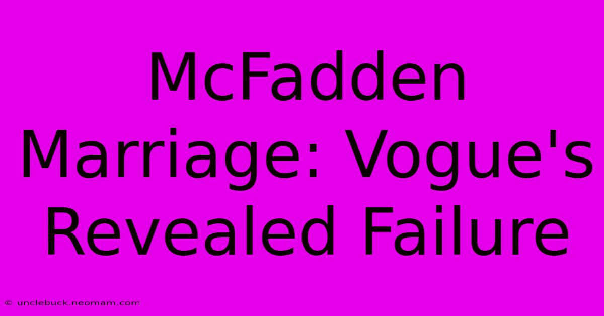 McFadden Marriage: Vogue's Revealed Failure