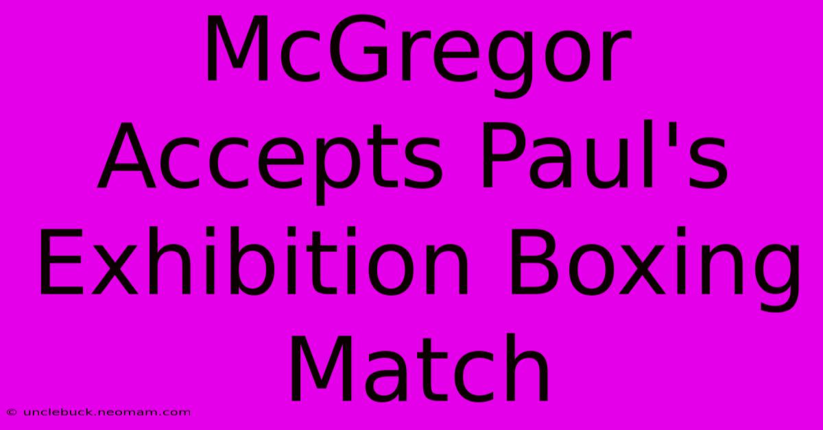 McGregor Accepts Paul's Exhibition Boxing Match