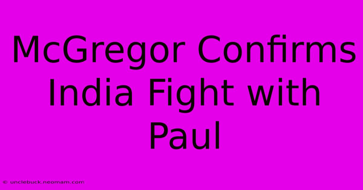 McGregor Confirms India Fight With Paul