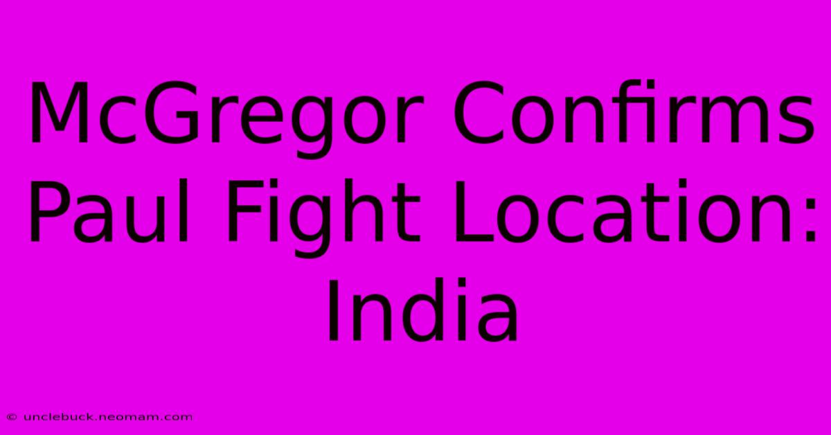 McGregor Confirms Paul Fight Location: India