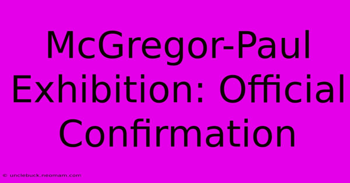 McGregor-Paul Exhibition: Official Confirmation