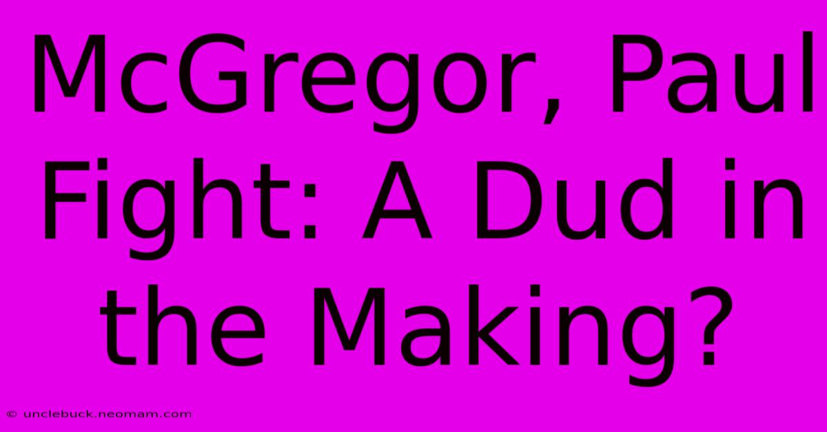 McGregor, Paul Fight: A Dud In The Making?