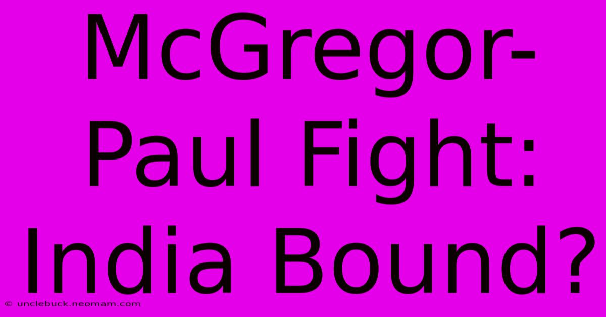 McGregor-Paul Fight: India Bound?