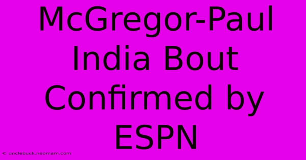 McGregor-Paul India Bout Confirmed By ESPN