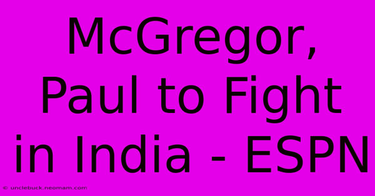 McGregor, Paul To Fight In India - ESPN