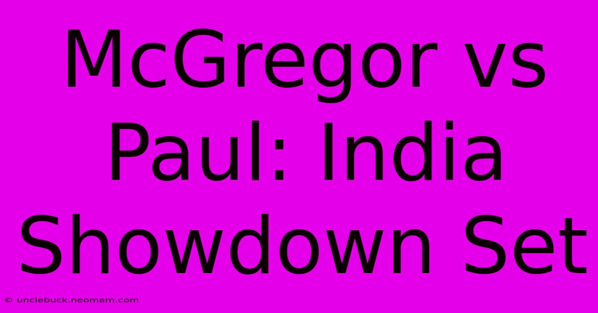 McGregor Vs Paul: India Showdown Set