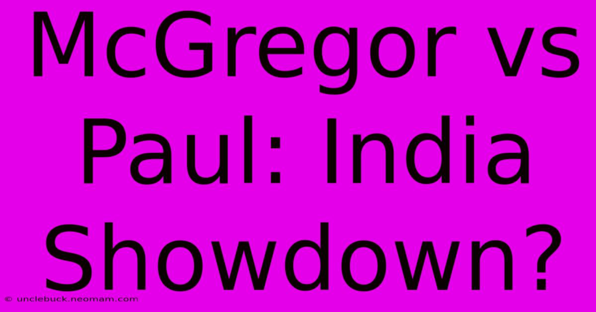 McGregor Vs Paul: India Showdown?