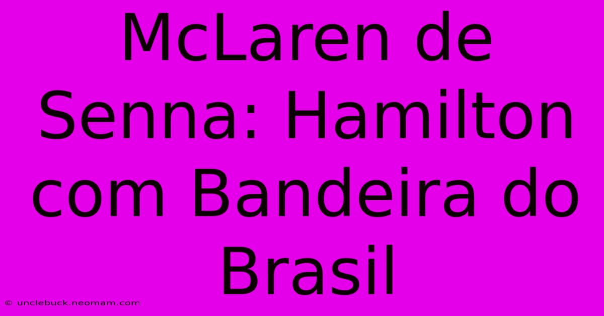 McLaren De Senna: Hamilton Com Bandeira Do Brasil