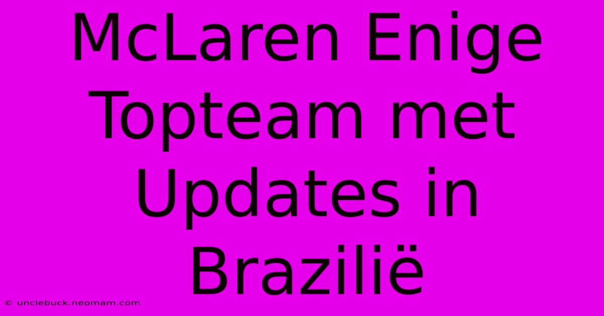 McLaren Enige Topteam Met Updates In Brazilië