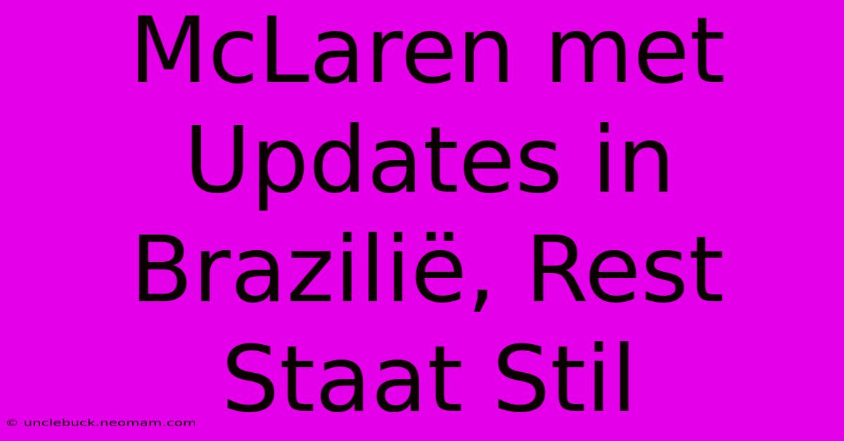 McLaren Met Updates In Brazilië, Rest Staat Stil 