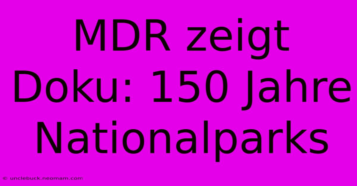 MDR Zeigt Doku: 150 Jahre Nationalparks