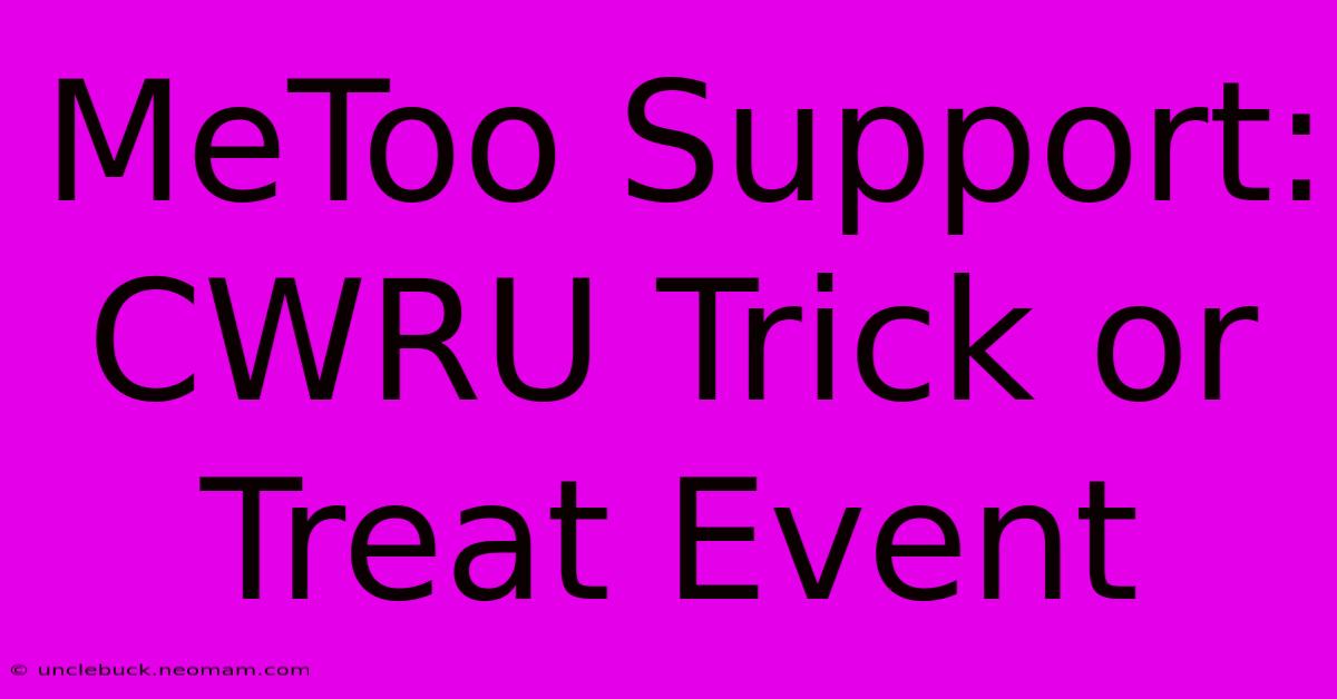 MeToo Support: CWRU Trick Or Treat Event