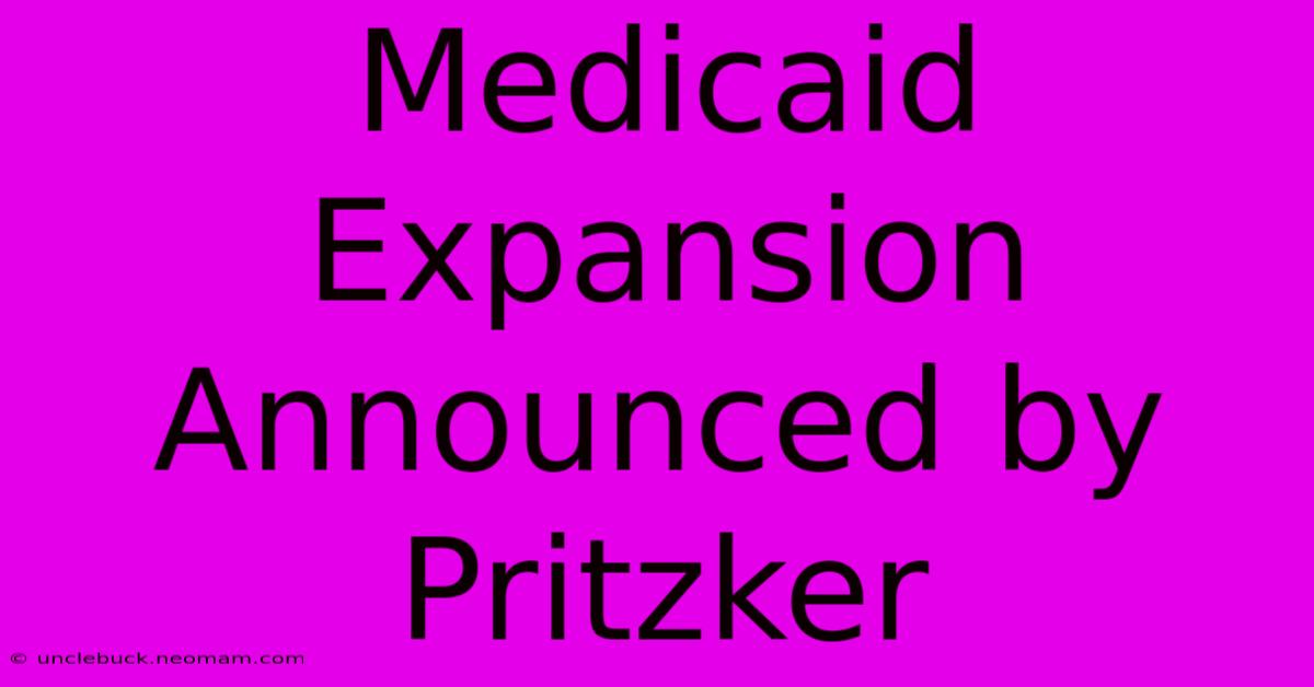 Medicaid Expansion Announced By Pritzker