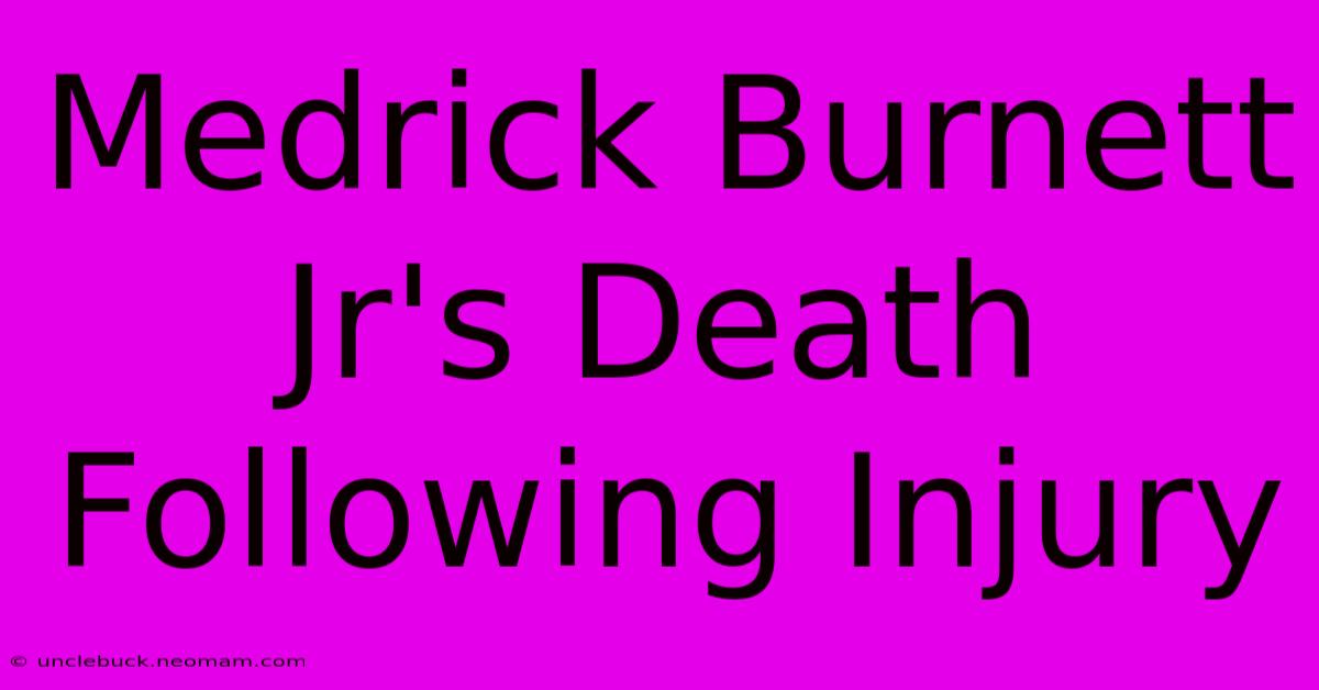 Medrick Burnett Jr's Death Following Injury