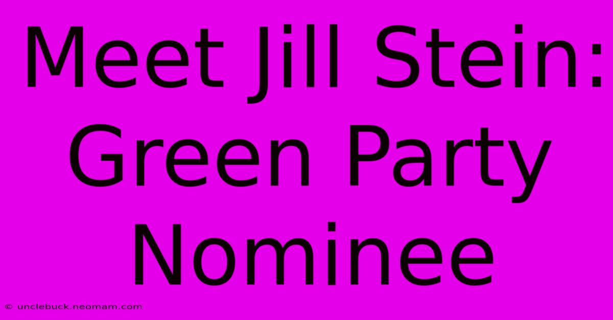 Meet Jill Stein: Green Party Nominee