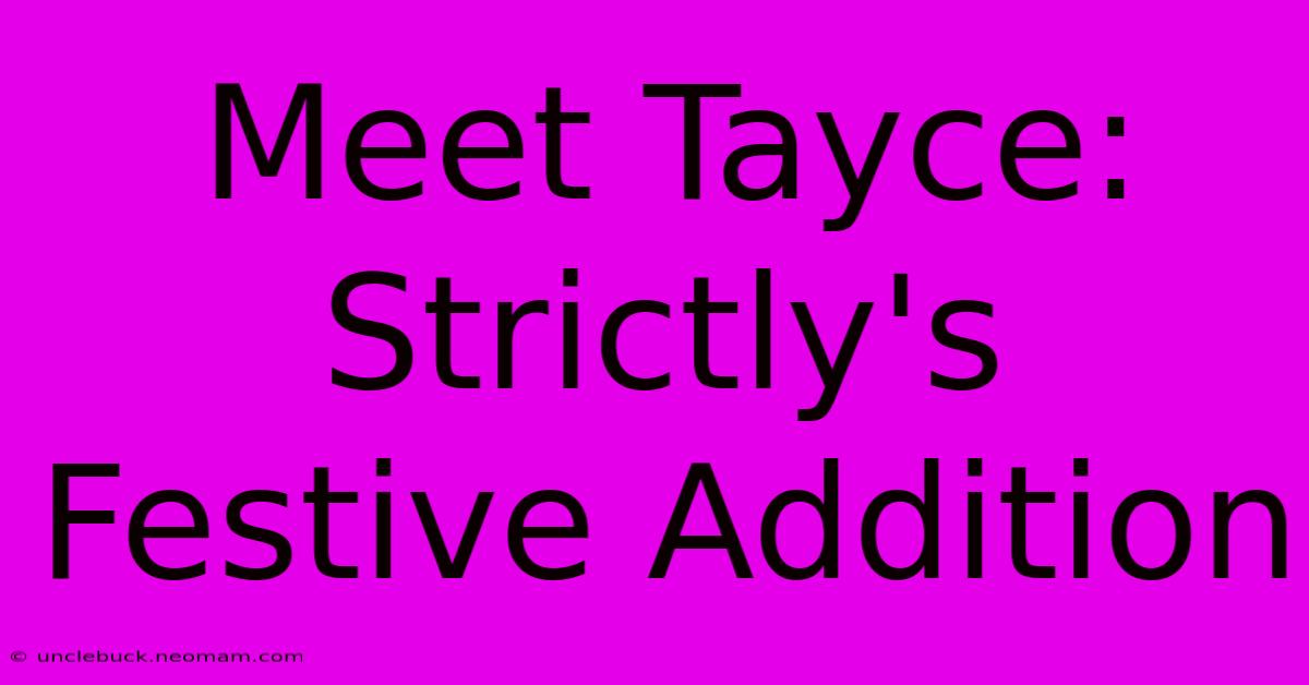 Meet Tayce: Strictly's Festive Addition