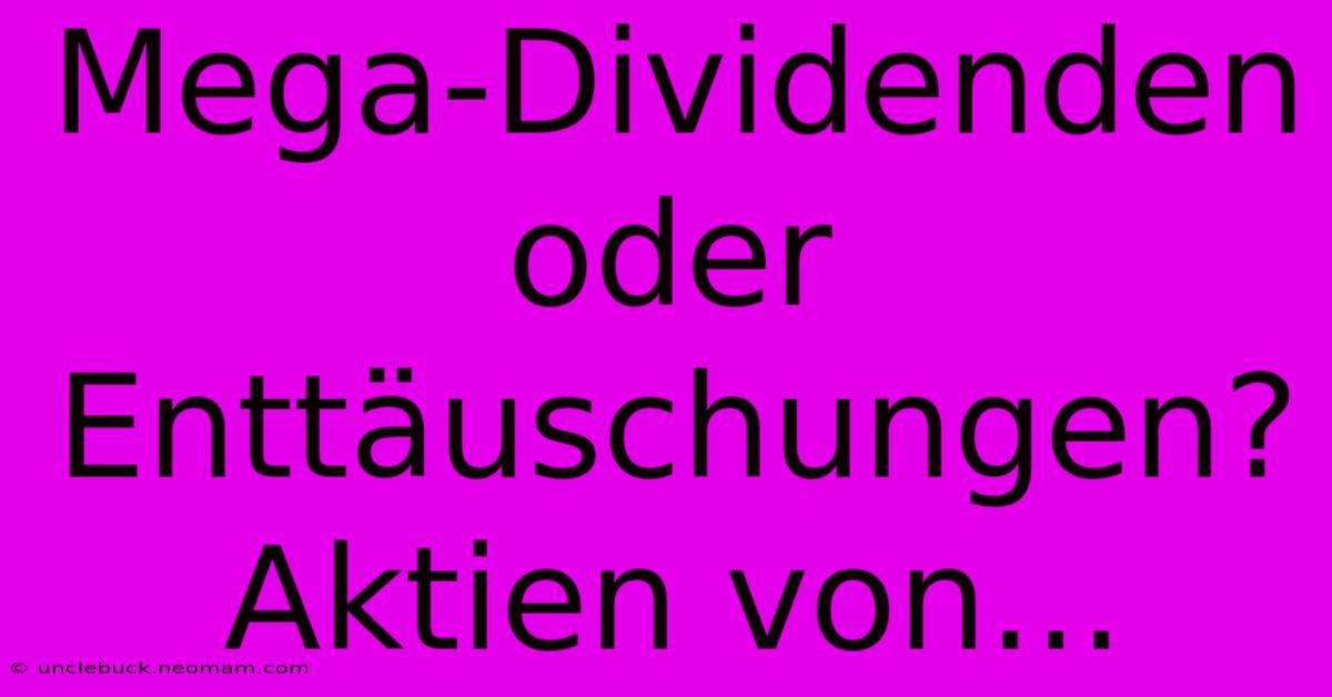 Mega-Dividenden Oder Enttäuschungen? Aktien Von...