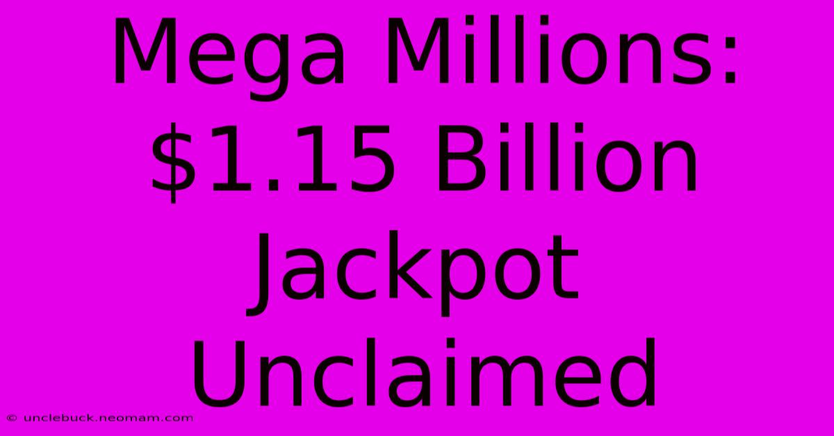 Mega Millions: $1.15 Billion Jackpot Unclaimed