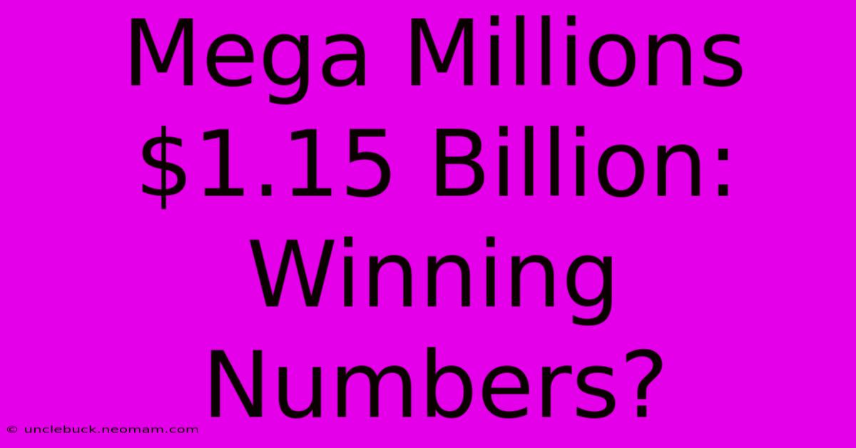 Mega Millions $1.15 Billion: Winning Numbers?