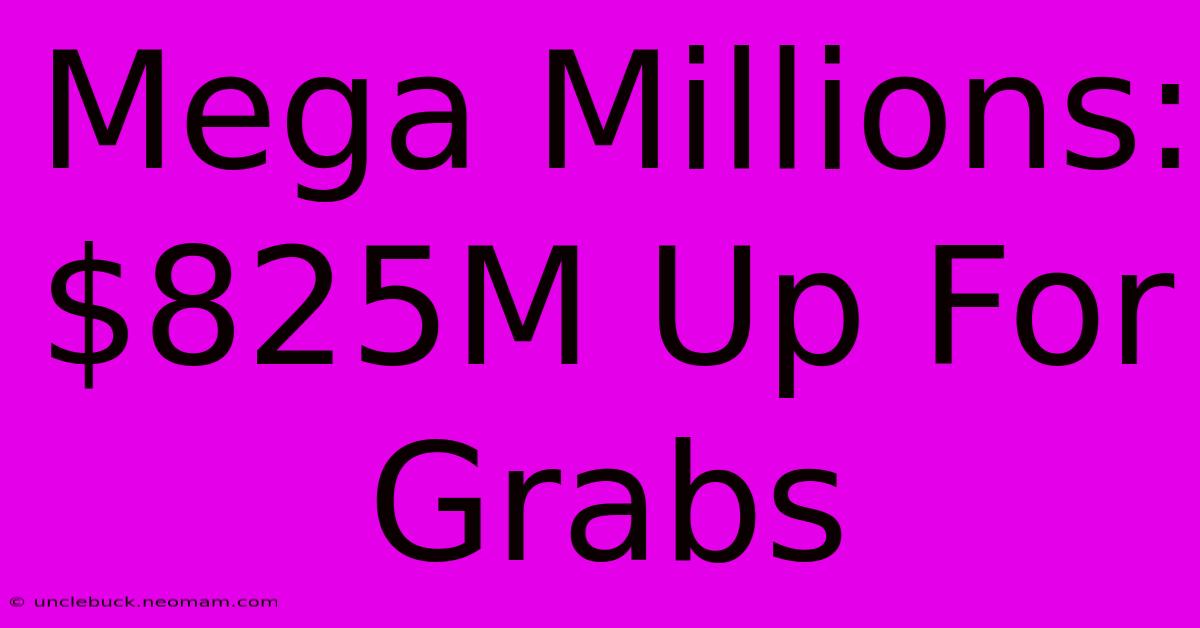 Mega Millions: $825M Up For Grabs