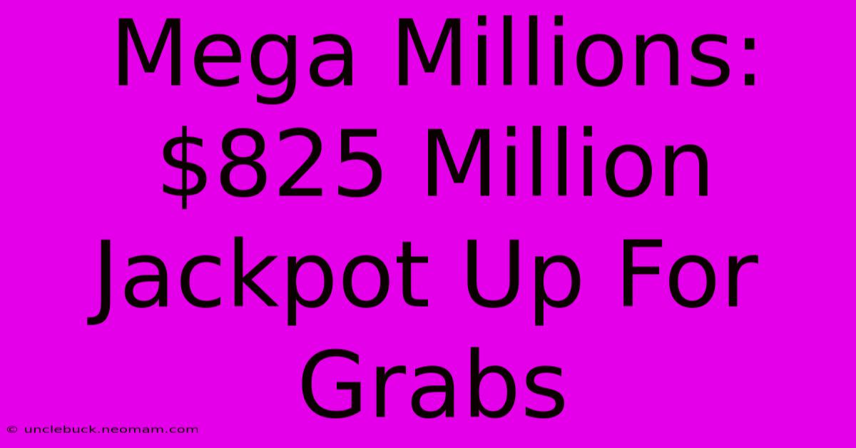 Mega Millions: $825 Million Jackpot Up For Grabs