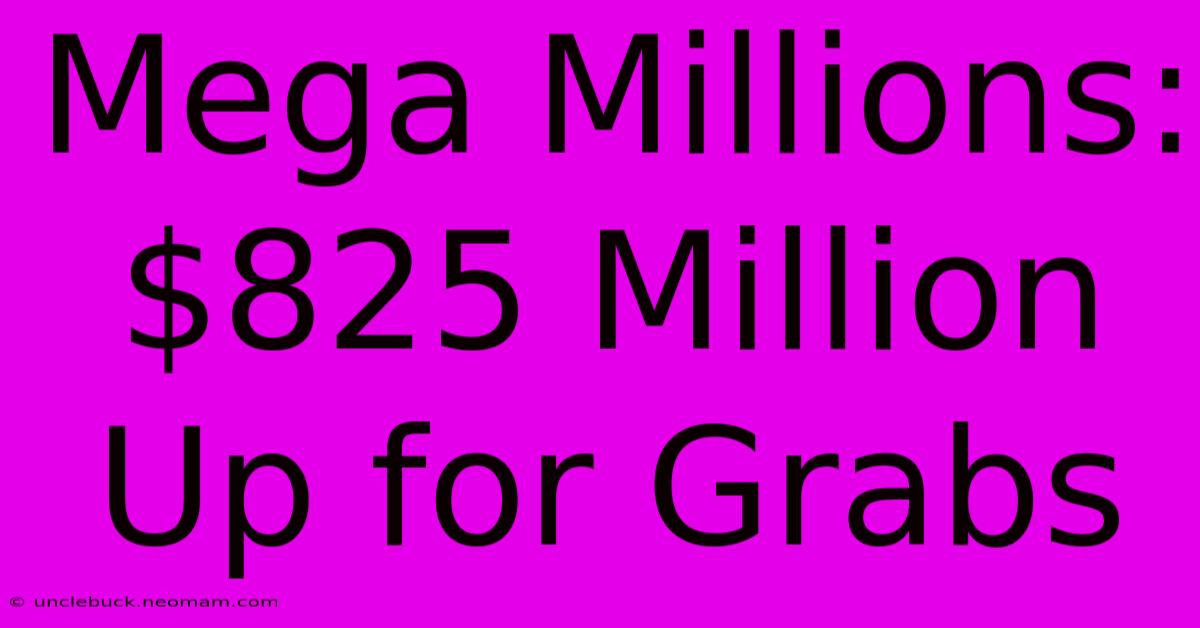 Mega Millions: $825 Million Up For Grabs