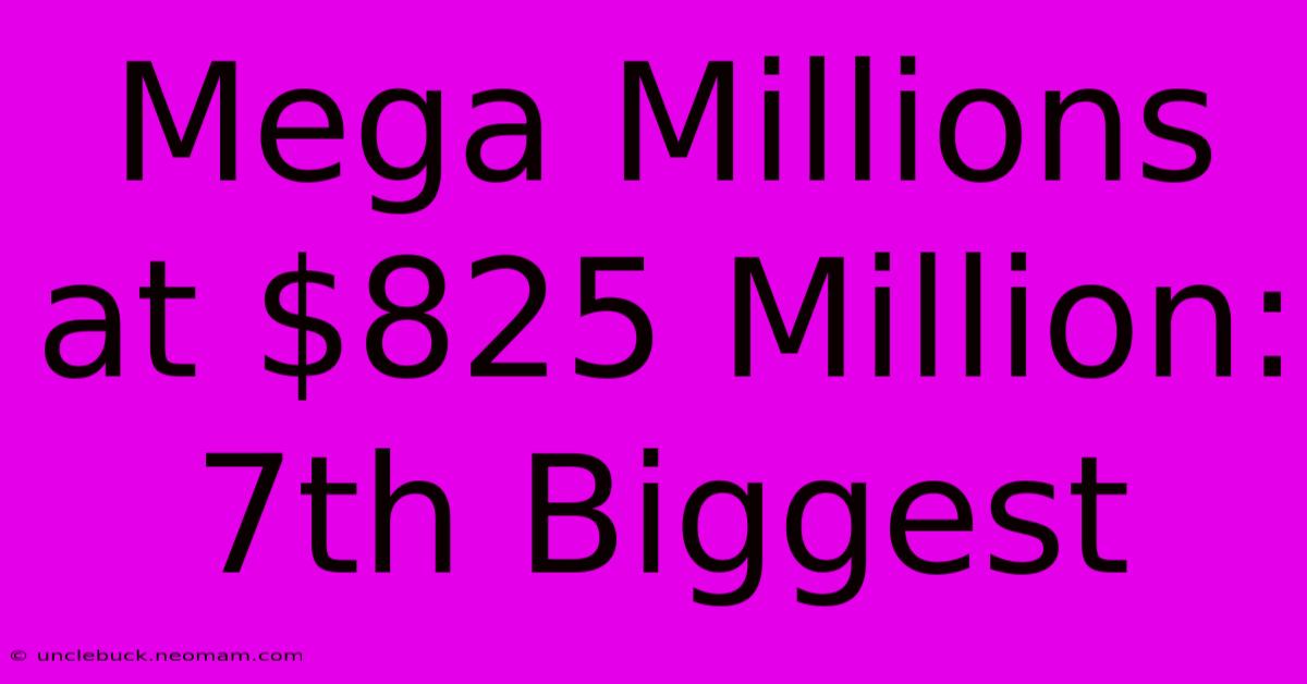 Mega Millions At $825 Million: 7th Biggest