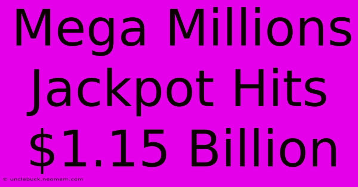 Mega Millions Jackpot Hits $1.15 Billion