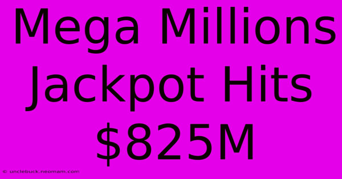 Mega Millions Jackpot Hits $825M