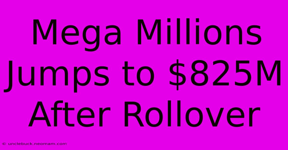 Mega Millions Jumps To $825M After Rollover