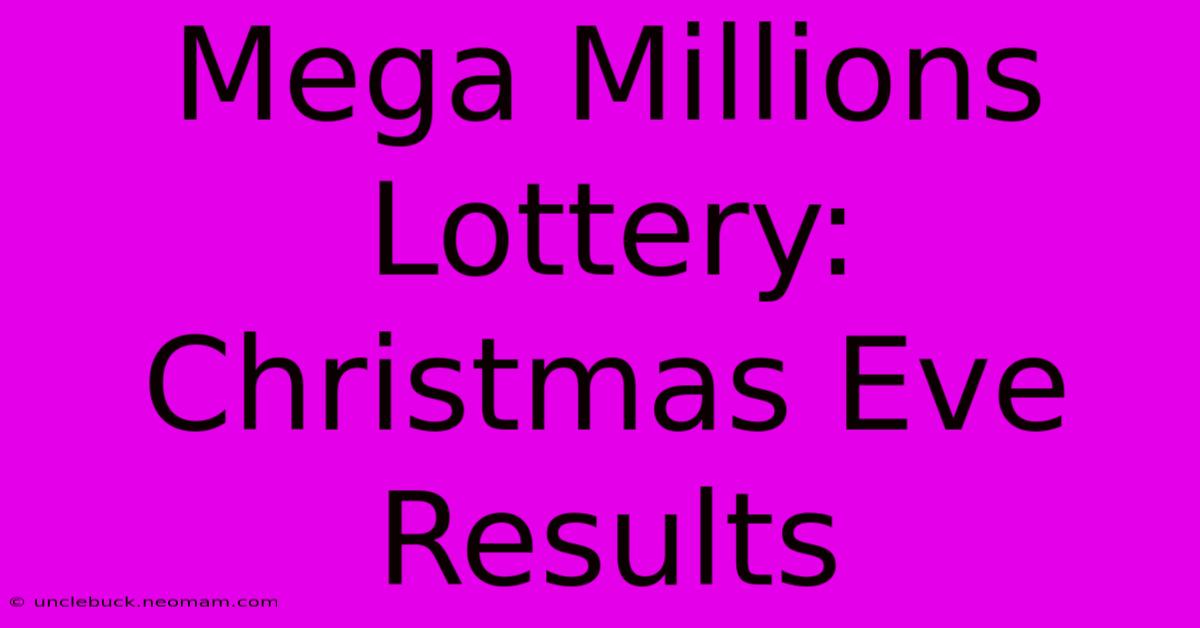 Mega Millions Lottery: Christmas Eve Results