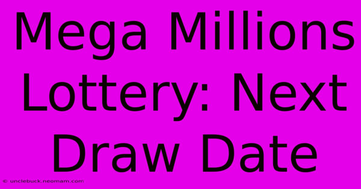 Mega Millions Lottery: Next Draw Date