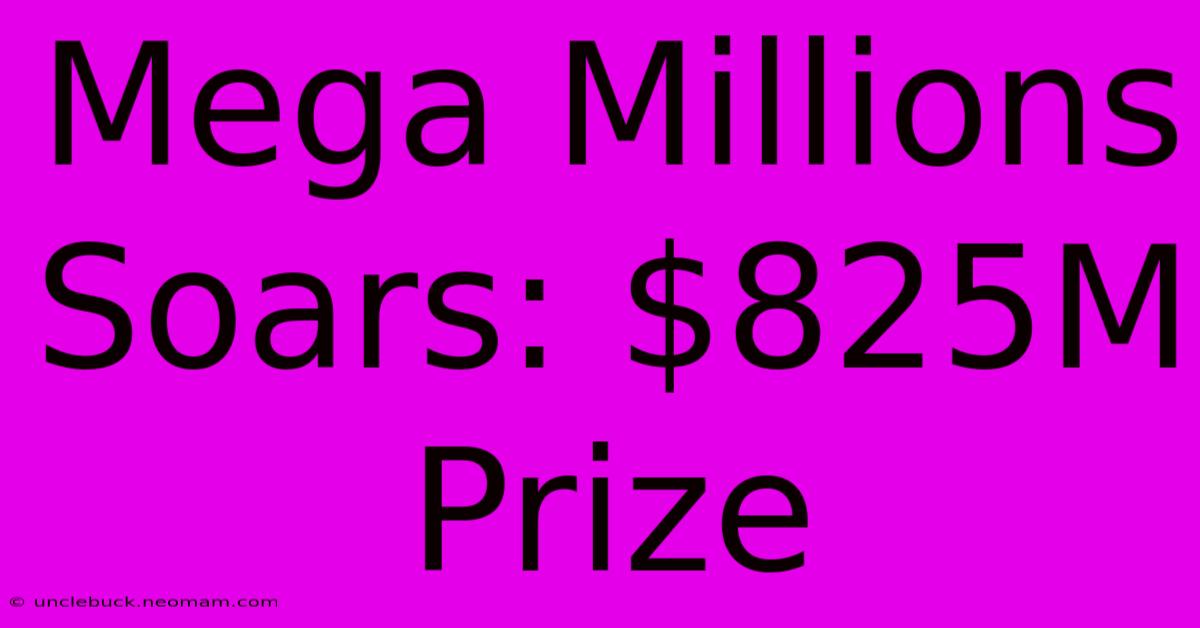 Mega Millions Soars: $825M Prize