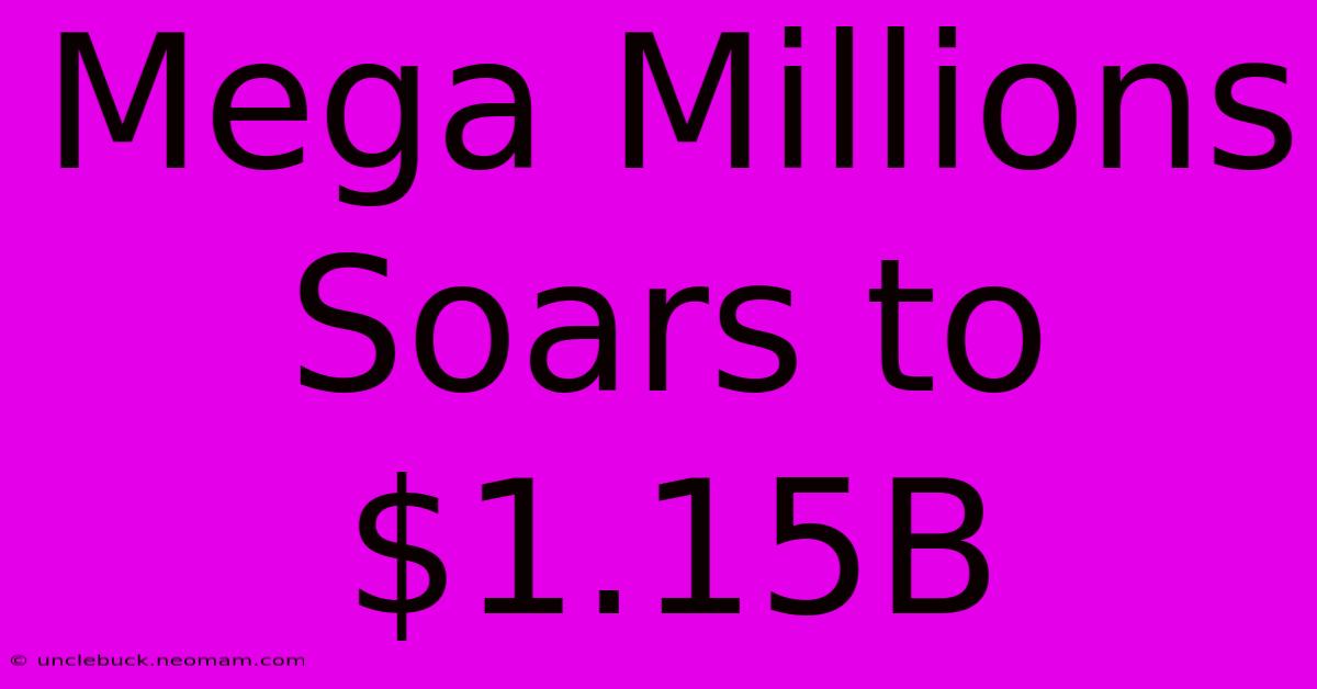 Mega Millions Soars To $1.15B