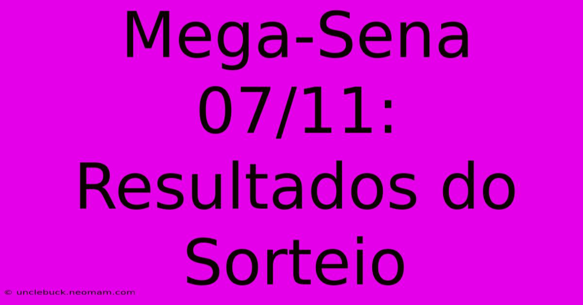 Mega-Sena 07/11: Resultados Do Sorteio