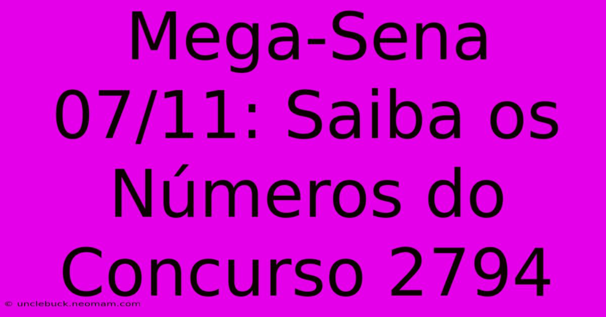 Mega-Sena 07/11: Saiba Os Números Do Concurso 2794 