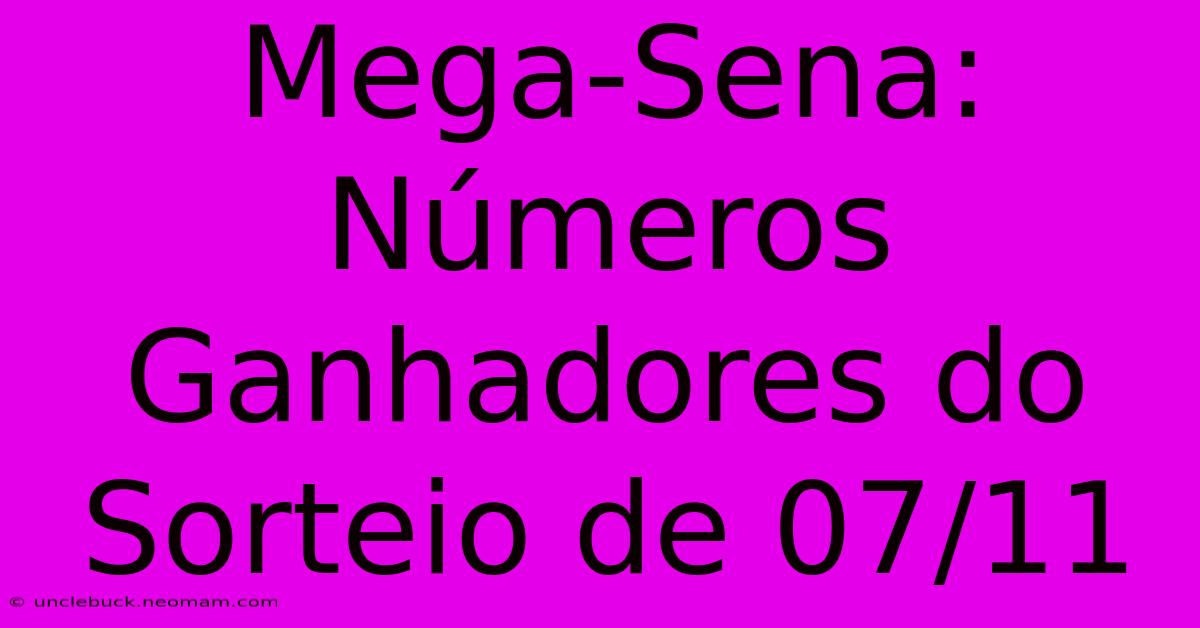 Mega-Sena: Números Ganhadores Do Sorteio De 07/11 