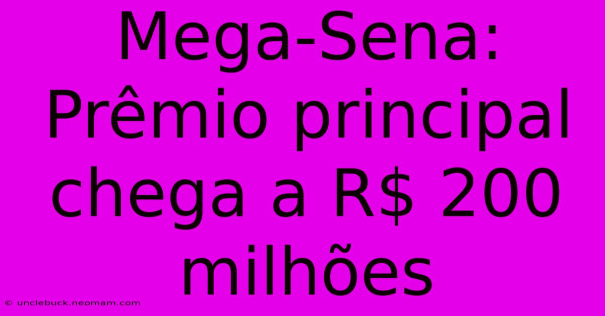 Mega-Sena: Prêmio Principal Chega A R$ 200 Milhões