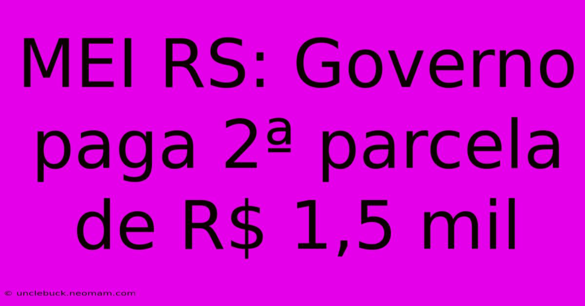 MEI RS: Governo Paga 2ª Parcela De R$ 1,5 Mil