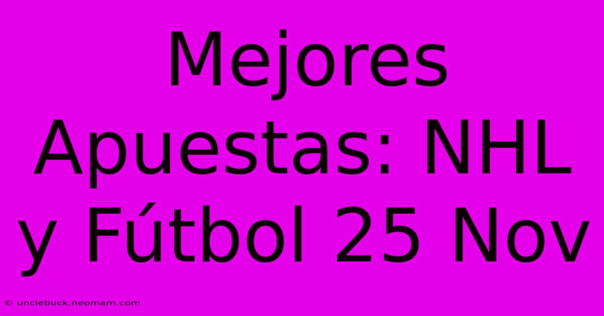 Mejores Apuestas: NHL Y Fútbol 25 Nov