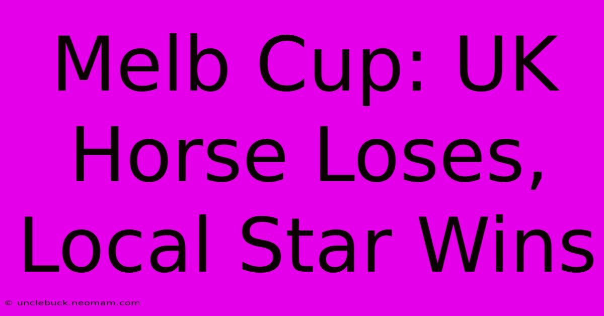 Melb Cup: UK Horse Loses, Local Star Wins 