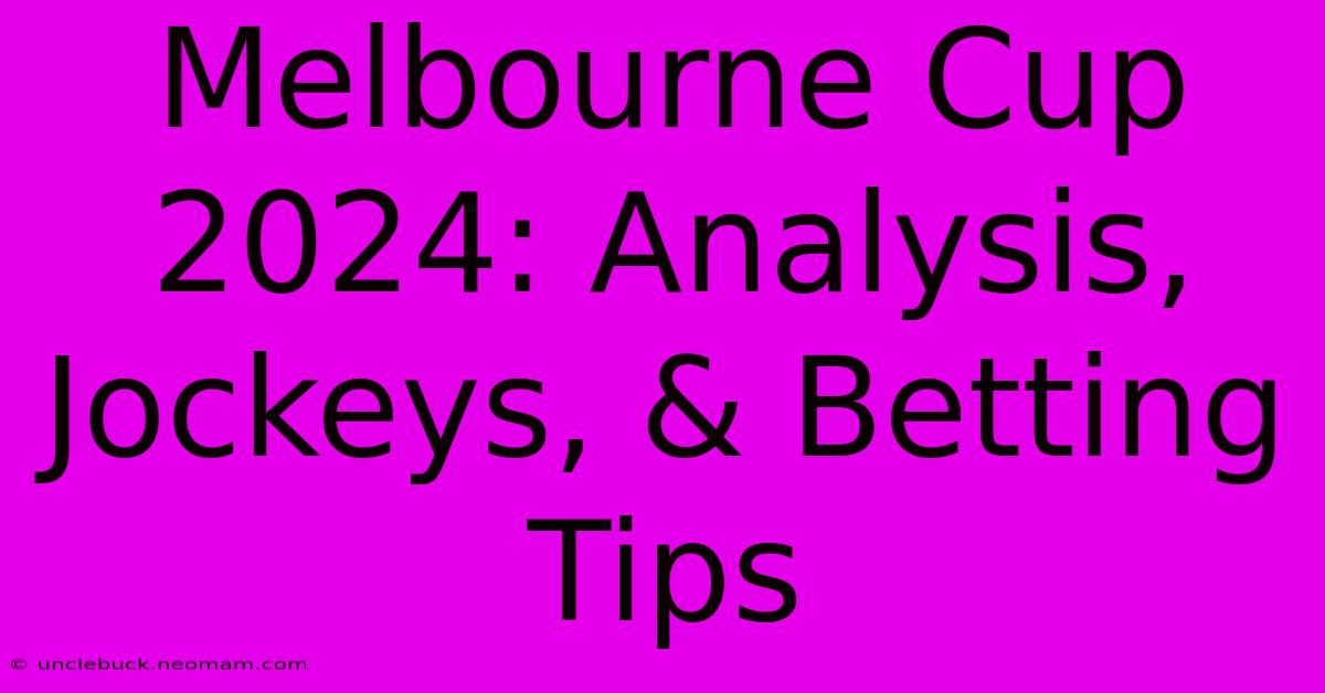 Melbourne Cup 2024: Analysis, Jockeys, & Betting Tips