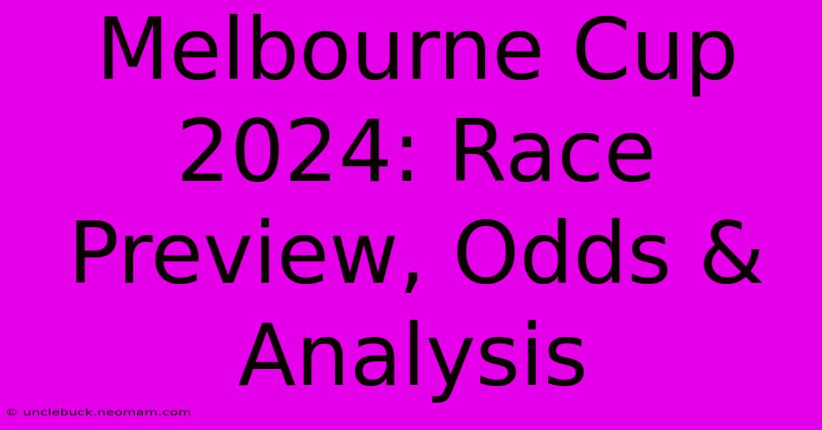 Melbourne Cup 2024: Race Preview, Odds & Analysis