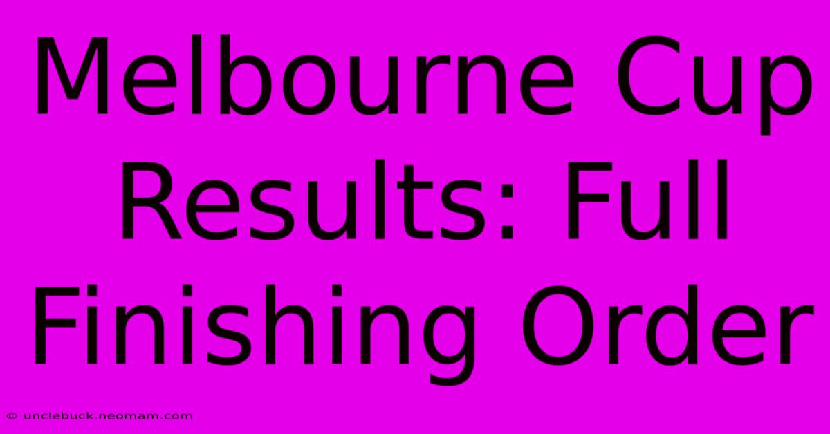 Melbourne Cup Results: Full Finishing Order