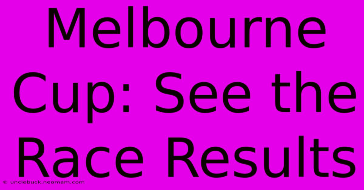 Melbourne Cup: See The Race Results