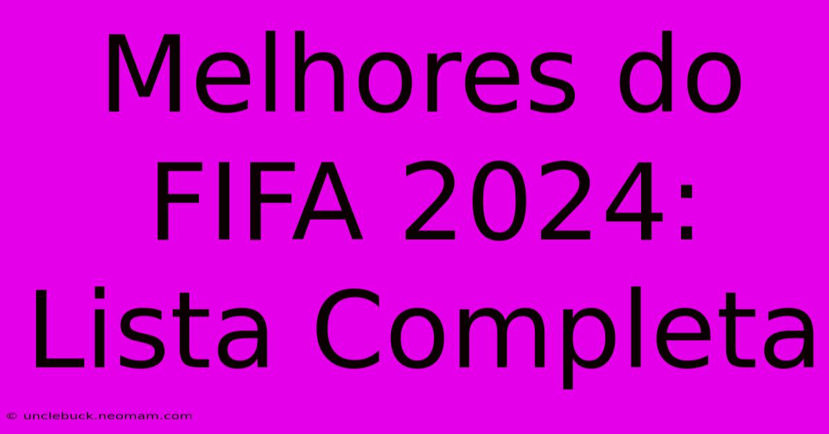 Melhores Do FIFA 2024: Lista Completa