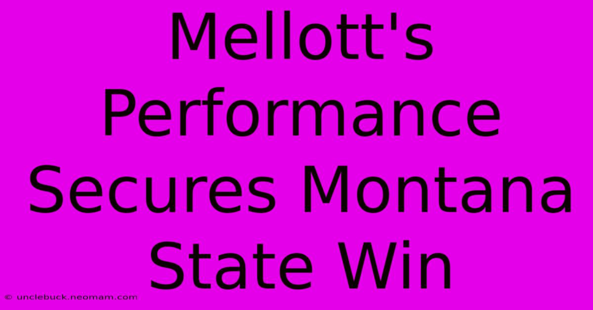 Mellott's Performance Secures Montana State Win