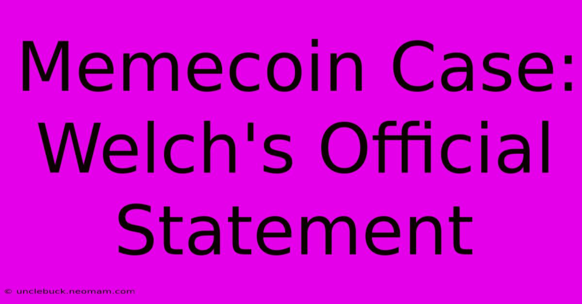 Memecoin Case: Welch's Official Statement